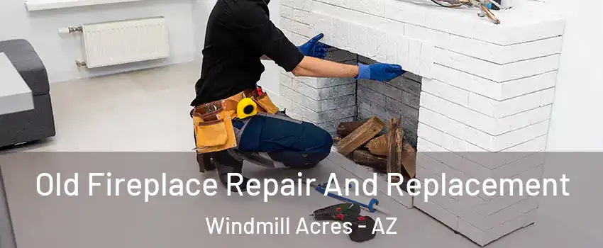 Old Fireplace Repair And Replacement Windmill Acres - AZ