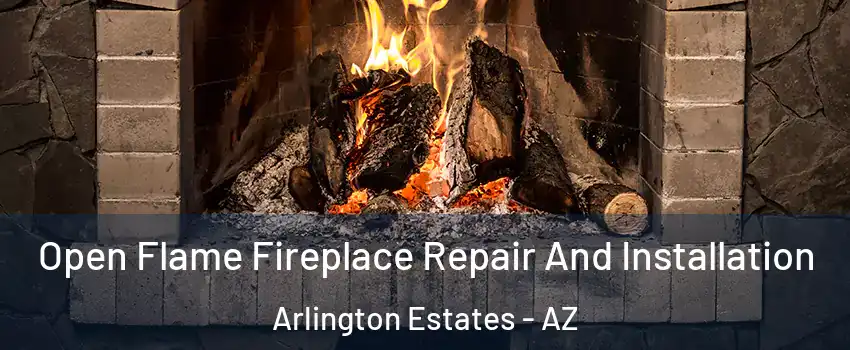 Open Flame Fireplace Repair And Installation Arlington Estates - AZ