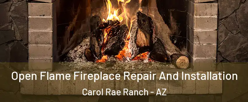 Open Flame Fireplace Repair And Installation Carol Rae Ranch - AZ