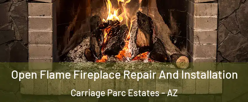 Open Flame Fireplace Repair And Installation Carriage Parc Estates - AZ