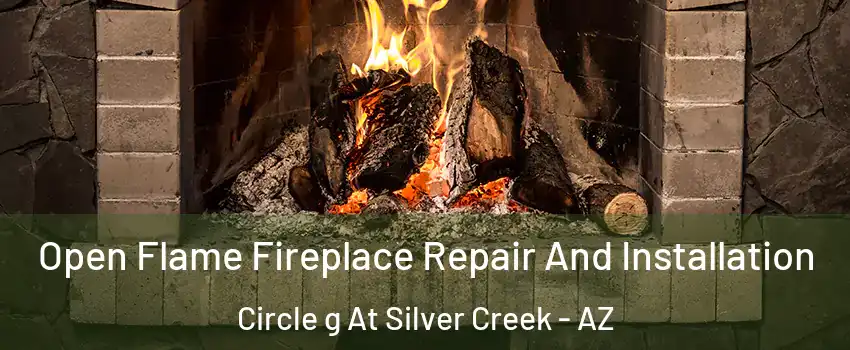 Open Flame Fireplace Repair And Installation Circle g At Silver Creek - AZ
