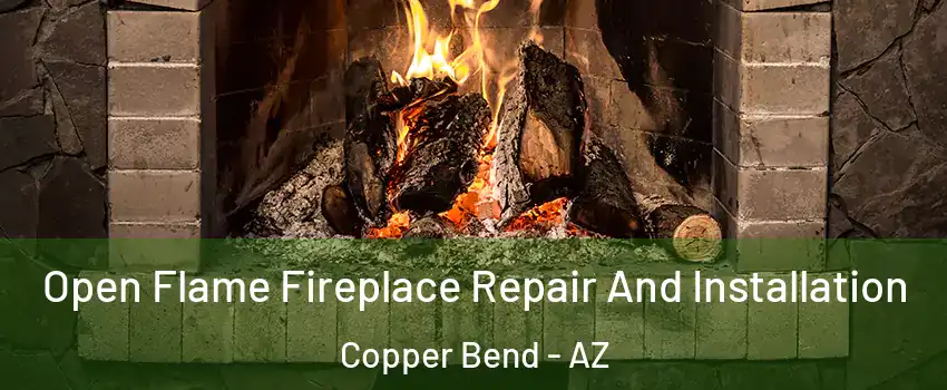 Open Flame Fireplace Repair And Installation Copper Bend - AZ