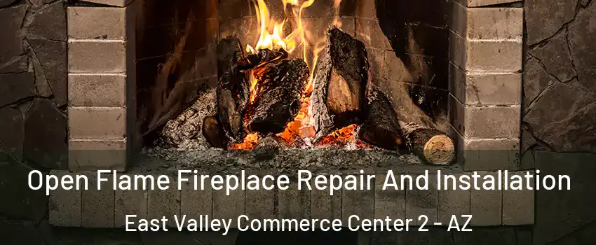 Open Flame Fireplace Repair And Installation East Valley Commerce Center 2 - AZ