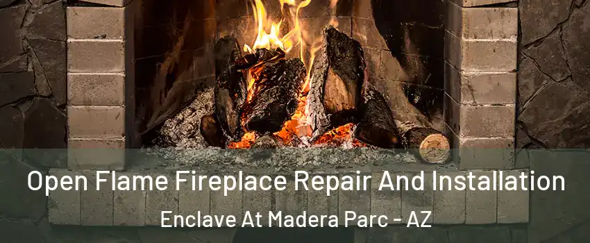 Open Flame Fireplace Repair And Installation Enclave At Madera Parc - AZ