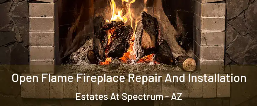 Open Flame Fireplace Repair And Installation Estates At Spectrum - AZ