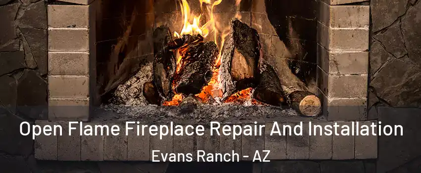 Open Flame Fireplace Repair And Installation Evans Ranch - AZ
