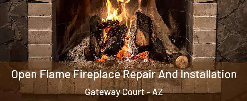 Open Flame Fireplace Repair And Installation Gateway Court - AZ