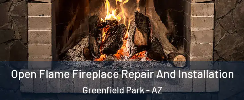 Open Flame Fireplace Repair And Installation Greenfield Park - AZ
