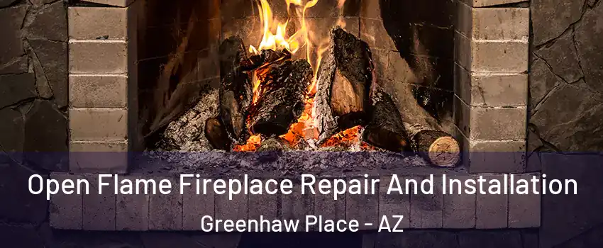 Open Flame Fireplace Repair And Installation Greenhaw Place - AZ