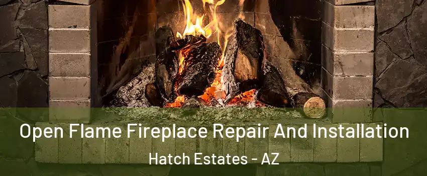 Open Flame Fireplace Repair And Installation Hatch Estates - AZ