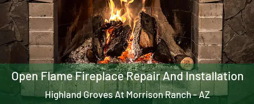 Open Flame Fireplace Repair And Installation Highland Groves At Morrison Ranch - AZ