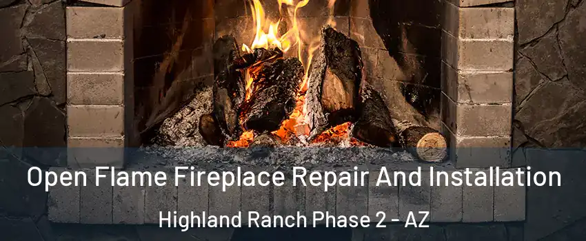 Open Flame Fireplace Repair And Installation Highland Ranch Phase 2 - AZ