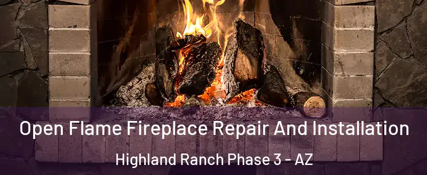 Open Flame Fireplace Repair And Installation Highland Ranch Phase 3 - AZ