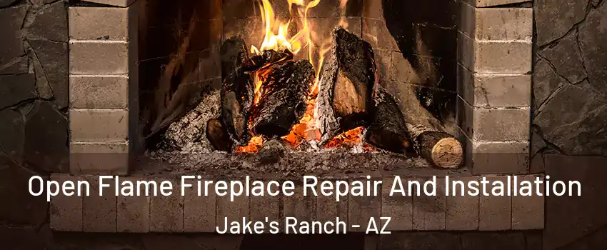 Open Flame Fireplace Repair And Installation Jake's Ranch - AZ