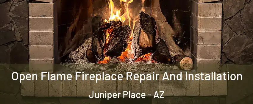 Open Flame Fireplace Repair And Installation Juniper Place - AZ