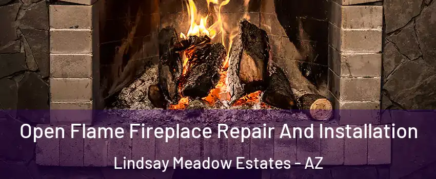 Open Flame Fireplace Repair And Installation Lindsay Meadow Estates - AZ