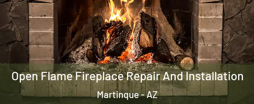 Open Flame Fireplace Repair And Installation Martinque - AZ