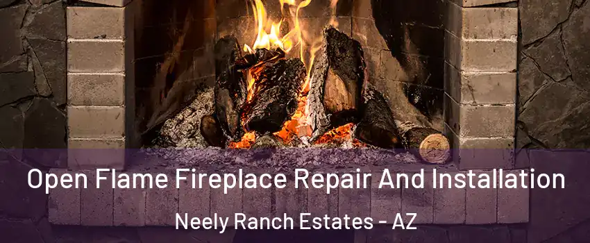 Open Flame Fireplace Repair And Installation Neely Ranch Estates - AZ