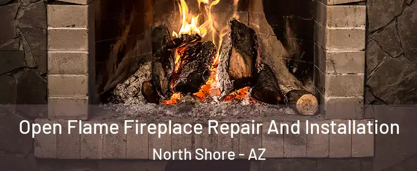 Open Flame Fireplace Repair And Installation North Shore - AZ