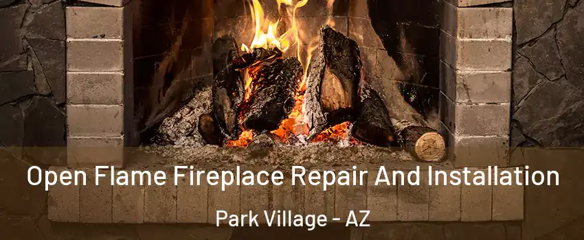 Open Flame Fireplace Repair And Installation Park Village - AZ
