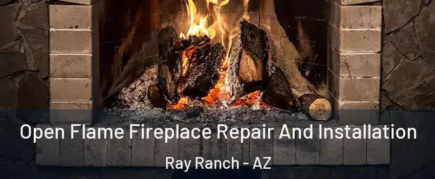 Open Flame Fireplace Repair And Installation Ray Ranch - AZ