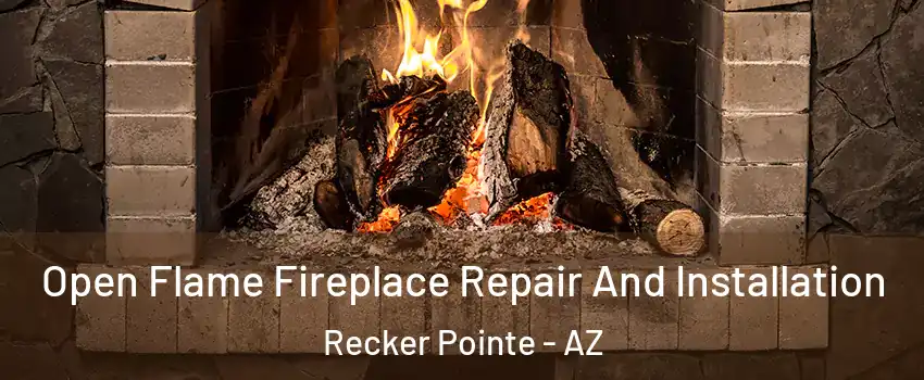 Open Flame Fireplace Repair And Installation Recker Pointe - AZ