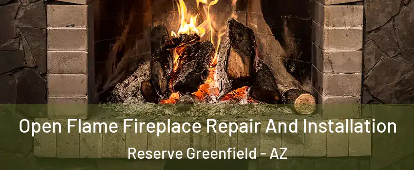 Open Flame Fireplace Repair And Installation Reserve Greenfield - AZ