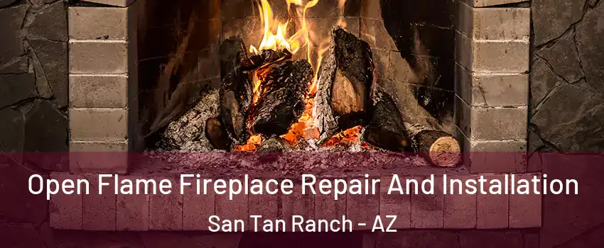 Open Flame Fireplace Repair And Installation San Tan Ranch - AZ