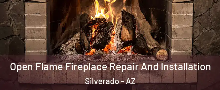 Open Flame Fireplace Repair And Installation Silverado - AZ