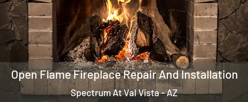 Open Flame Fireplace Repair And Installation Spectrum At Val Vista - AZ