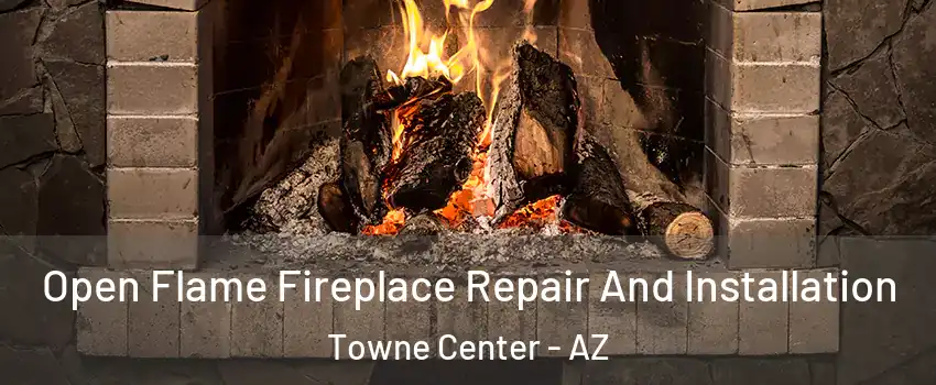Open Flame Fireplace Repair And Installation Towne Center - AZ
