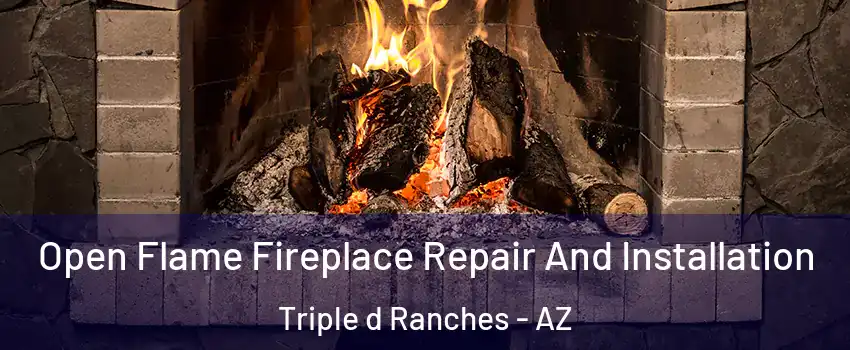 Open Flame Fireplace Repair And Installation Triple d Ranches - AZ