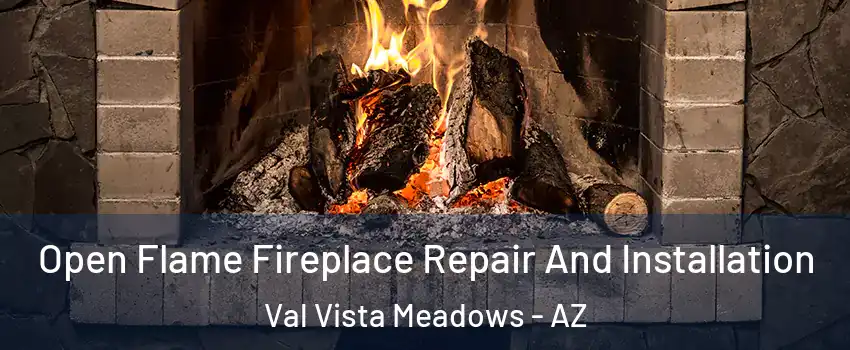 Open Flame Fireplace Repair And Installation Val Vista Meadows - AZ