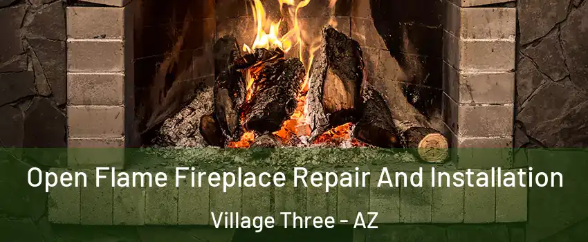 Open Flame Fireplace Repair And Installation Village Three - AZ