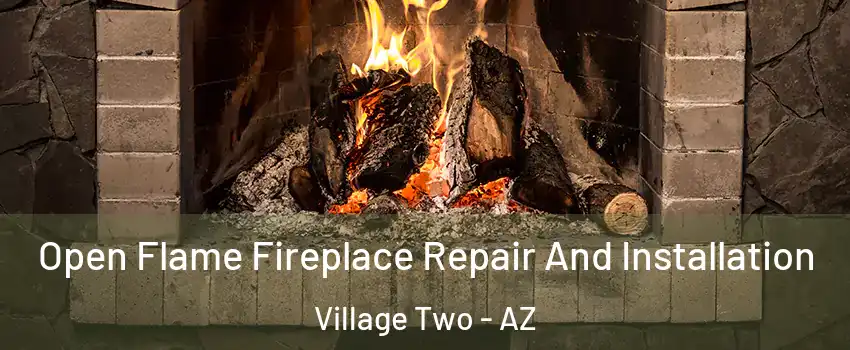 Open Flame Fireplace Repair And Installation Village Two - AZ