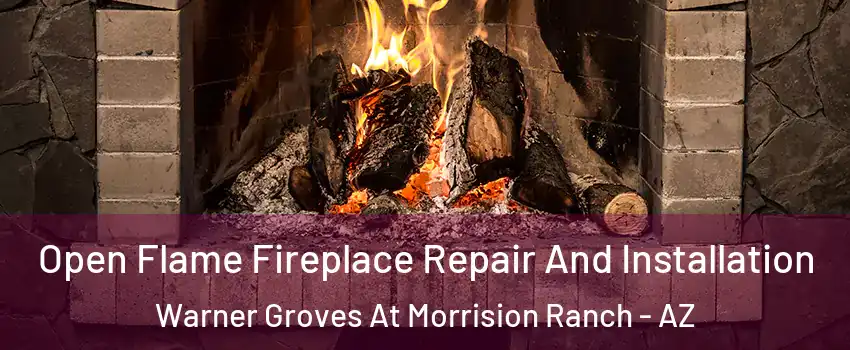 Open Flame Fireplace Repair And Installation Warner Groves At Morrision Ranch - AZ