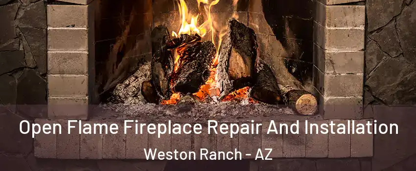 Open Flame Fireplace Repair And Installation Weston Ranch - AZ