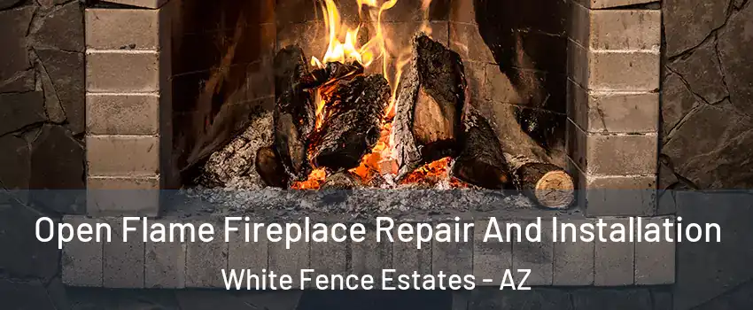 Open Flame Fireplace Repair And Installation White Fence Estates - AZ