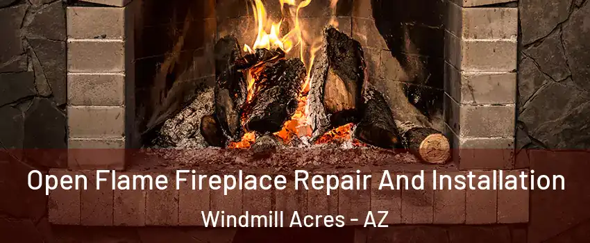Open Flame Fireplace Repair And Installation Windmill Acres - AZ
