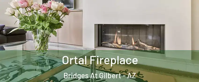 Ortal Fireplace Bridges At Gilbert - AZ