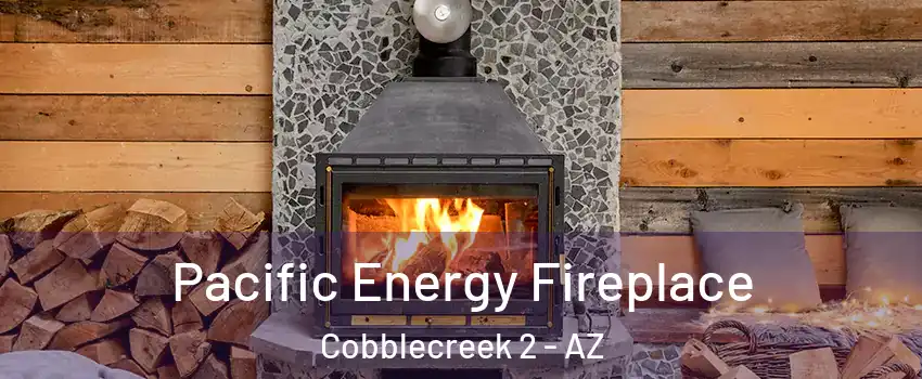 Pacific Energy Fireplace Cobblecreek 2 - AZ