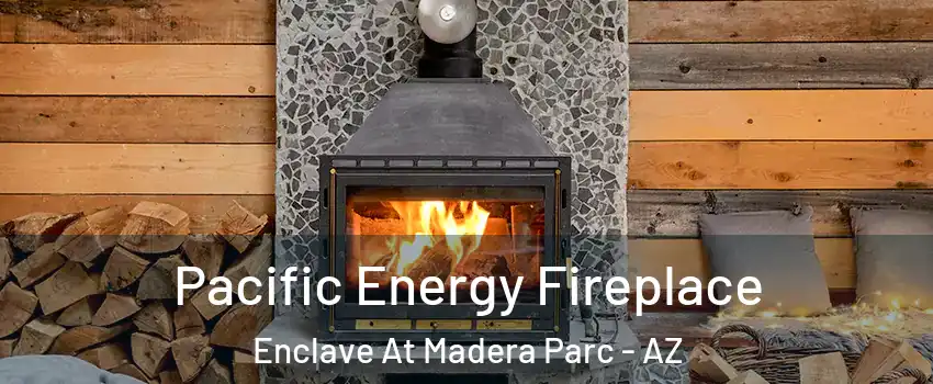 Pacific Energy Fireplace Enclave At Madera Parc - AZ