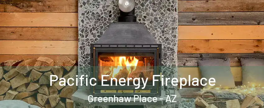 Pacific Energy Fireplace Greenhaw Place - AZ