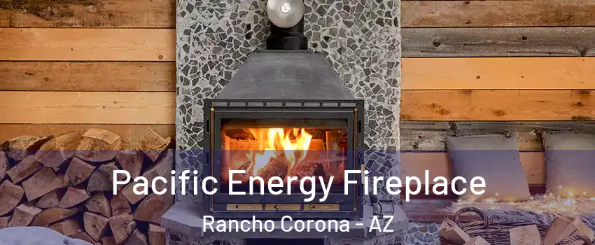 Pacific Energy Fireplace Rancho Corona - AZ