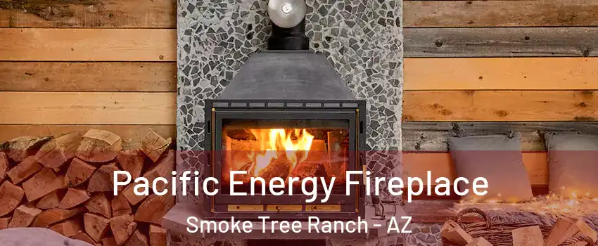 Pacific Energy Fireplace Smoke Tree Ranch - AZ