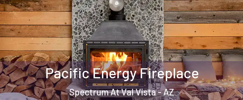Pacific Energy Fireplace Spectrum At Val Vista - AZ