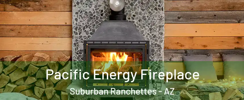 Pacific Energy Fireplace Suburban Ranchettes - AZ