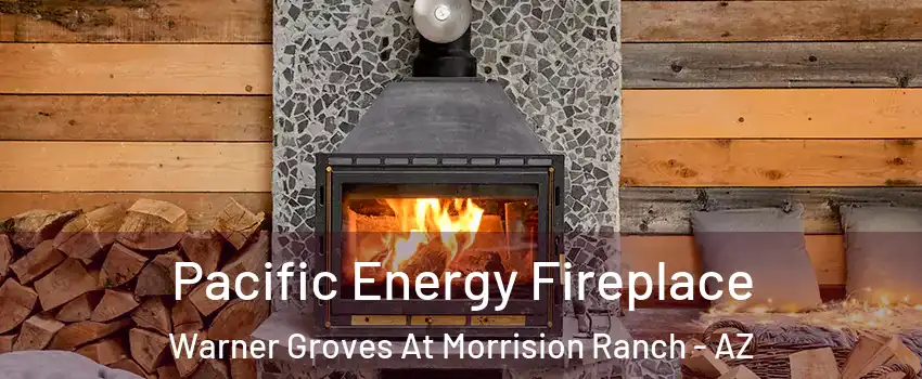 Pacific Energy Fireplace Warner Groves At Morrision Ranch - AZ