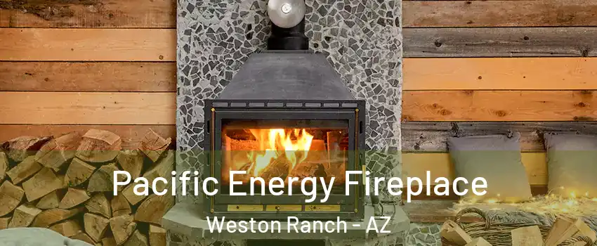 Pacific Energy Fireplace Weston Ranch - AZ