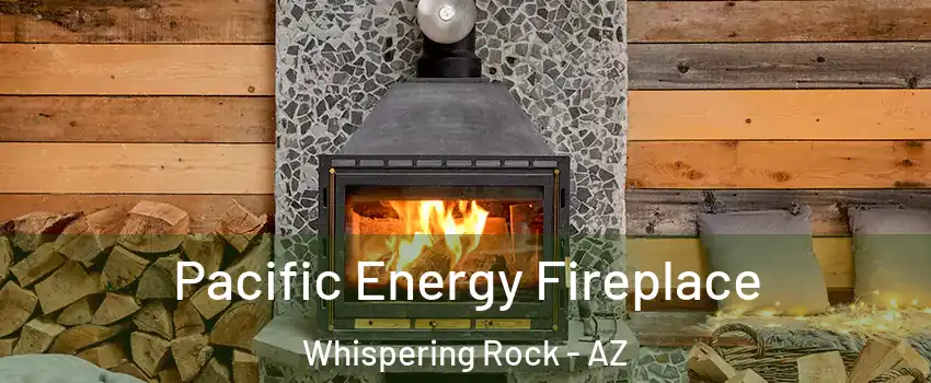 Pacific Energy Fireplace Whispering Rock - AZ